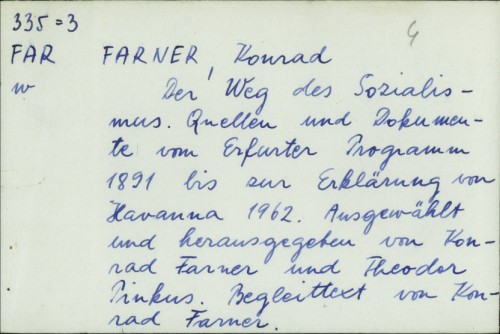 Der Weg des Sozialismus : Quellen und Dokumente vom Erfurter Programm 1891 bis zur Erklärung von Havanna 1962. / Konrad Farner