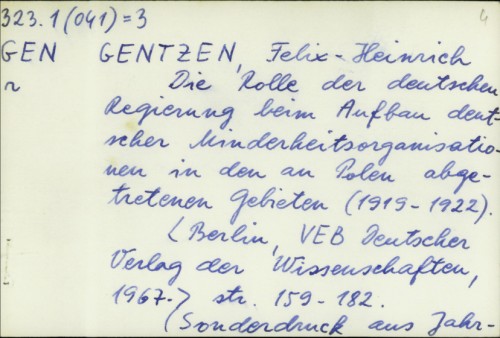 Die Rolle der deutschen Regierung beim Aufban deutscher Minderkeitsorganisationen in den au Polen abgetretenen Gebieten (1919-1922) / Felix-Heinrich Gentzen