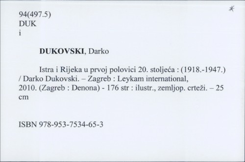 Istra i Rijeka u prvoj polovici 20. stoljeća : (1918.-1947.) / Darko Dukovski