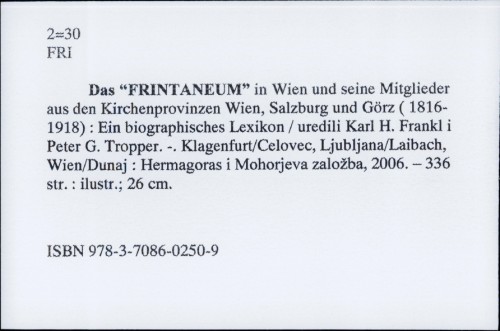 Das "Frintaneum" in Wien und seine Mitglieder aus den Kirchenprovinzen Wien, Salzburg und Görz (1816-1918) : ein biographisches Lexikon / Karl H. Frankl