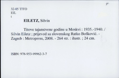 Titove tajanstvene godine u Moskvi : 1935.-1940. / Silvin Eiletz