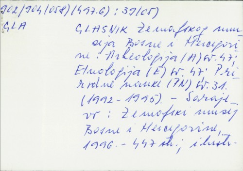 Glasnik Zemaljskog muzeja Bosne i Hercegovine : Arheologija (A) sv. 47 ; Etnologija (E) sv. 47 ; Prirodne nauke (PN) sv. 31 (1992-1995) /