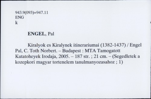 Kiralyok es Kiralynek itinerariumai (1382-1437) / Pal Engel