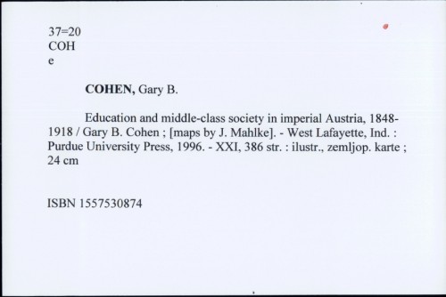 Education and middle-class society in imperial Austria, 1848-1918 / Gary B. Cohen
