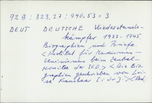 Deutsche Wiederstandskämpfer 1933-1945. : Biographien und Briefe / [Institut für Marxismus-Leninismus beim Zentral Komitee der SED]