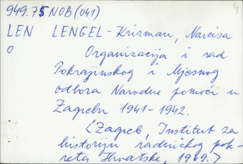 Organizacija i rad Pokrajinskog i Mjesnog odbora Narodne pomoći u Zagrebu 1941-1942. / Narcisa Lengel-Krizman.