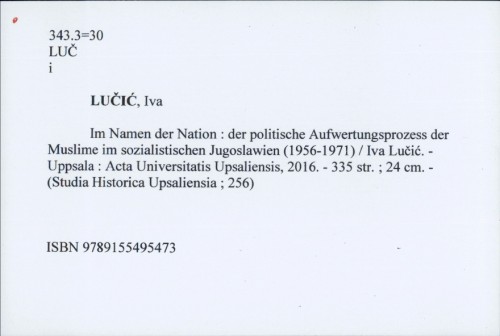Im Namen der Nation : der politische Aufwertungsprozess der Muslime im sozialistischen Jugoslawien (1956-1971) / Iva Lučić.