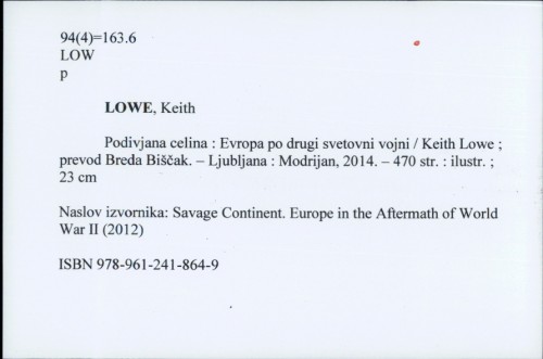 Podivjana celina : Evropa po drugi svetovni vojni / Keith Lowe ; prevod Breda Biščak.