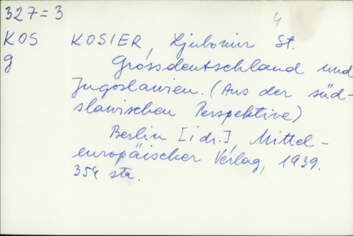 Grossdeutschland und Jugoslawien : aud der südslavischen Perspektive / Ljubomir St. Kosier