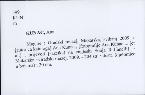 Magare : Gradski muzej, Makarska, svibanj 2009. / [autorica kataloga] Ana Kunac ; [fotografije Ana Kunac ... [et al.] ; prijevod [sažetka] na engleski Sonja Raffanelli].