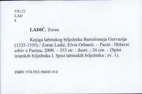 Knjiga labinskog bilježnika Bartolomeja Gervazija : (1525.-1550. ) / Zoran Ladić, Elvis Orbanić.