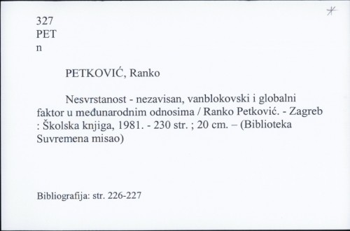 Nesvrstanost - nezavisan, vanblokovski i globalni faktor u međunarodnim odnosima / Ranko Petković.