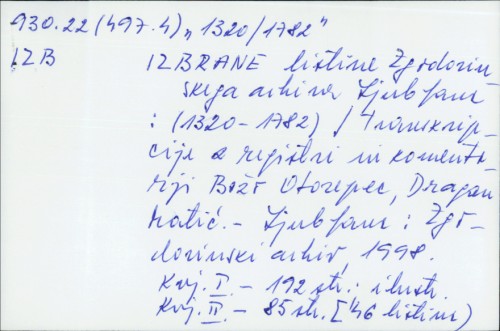 Izabrane listine Zgodovinskoga arhiva Ljubljana : (1320-1782) / [transkripcije z registri in komentariji Božo Otorepec, Dragan Matić]