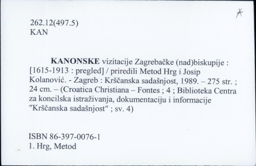 Kanonske vizitacije Zagrebačke (nad)biskupije : [1615-1913 : pregled] / priredili Metod Hrg i Josip Kolanović.