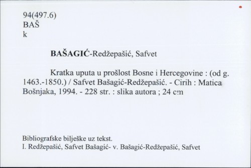 Kratka uputa u prošlost Bosne i Hercegovine : (od g. 1463.-1850.) / Safvet Bašagić-Redžepašić