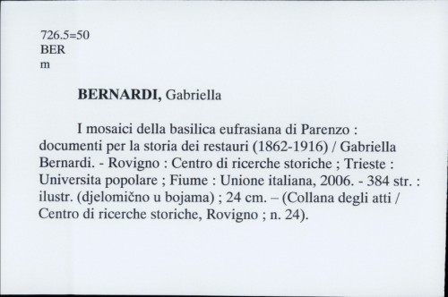 I mosaici della basilica eufrasiana di Parenzo : documenti per la storia dei restauri (1862-1916) / Gabriella Bernardi