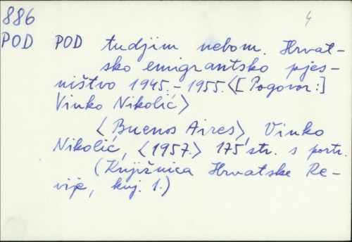 Pod tudjim nebom : hrvatsko emigrantsko pjesništvo, 1945-1955. / Pogovor : Vinko Nikolić