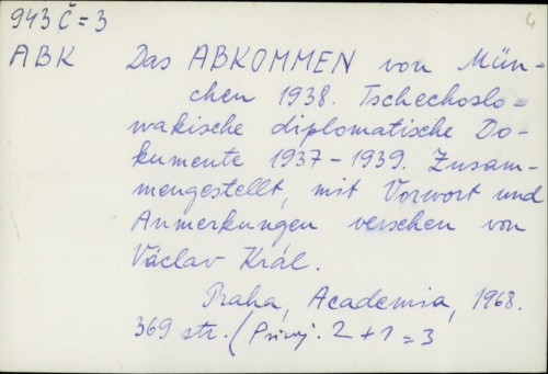 Das Abkommen von München 1938 : Tschechoslowakische diplomatische Dokumente 1937-1939. Zusammengestellt mit Vorwort und Anmerkungen versehen von Václav Král / Academia