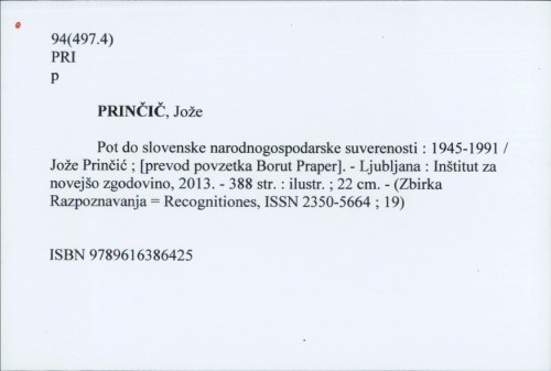 Pot do slovenske narodnogospodarske suverenosti : 1945-1991 / Jože Prinčić ; [prevod povzetka Borut Praper].