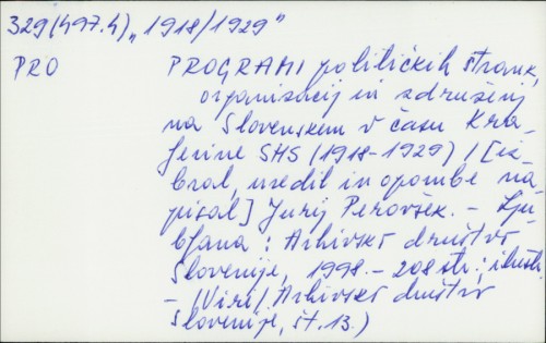 Programi političkih strank, organizacij in združenj na Slovenskem v času Kraljevine SHS (1918 - 1929) / [izbral, uredil in opombe napis.] Jurij Perovšek