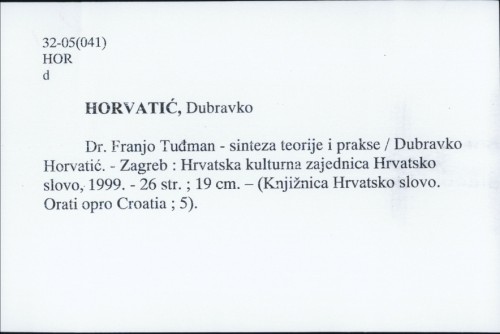 Dr. Franjo Tuđman - sinteza teorije i prakse / Dubravko Horvatić