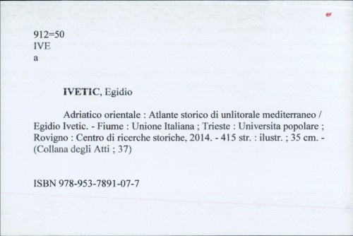Adriatico orientale : Atlante storico di unlitorale mediterraneo / Egidio Ivetic