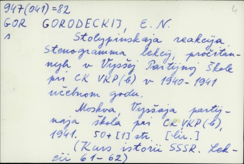 Stolypinskaja reakcija : stenogramma lekcij, pročitannyh v Vysšej Partijnoj Škole pri CK VKP (b) v 1940-1941 učebnom godu / E. N. Gorodeckij