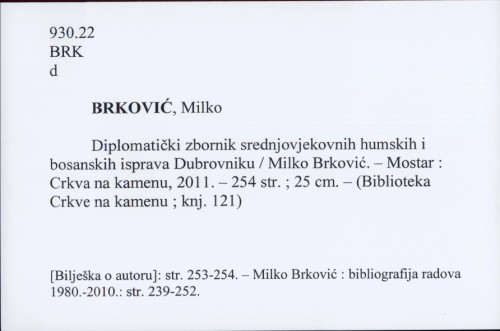 Diplomatički zbornik srednjovjekovnih humskih i bosanskih isprava Dubrovniku / Milko Brković