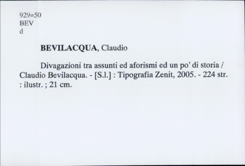 Divagazioni tra assunti ed aforismi ed un po ' di storia / Claudio Bevilacqua
