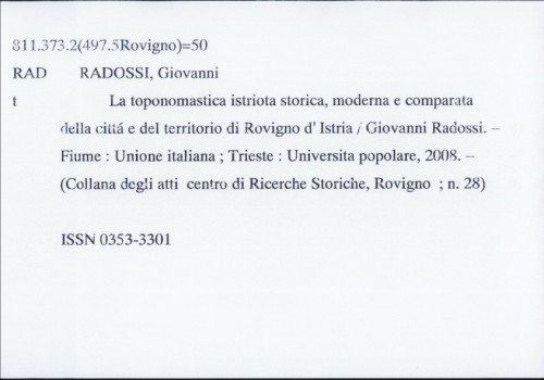 La toponomastica istriota storica, moderna e comparata della citta e del territorio di Rovigno d'Istria / Giovanni Radossi.