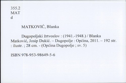 Dugopoljski žrtvoslov : (1941.-1948.) / Blanka Matković, Josip Dukić ; [fotografije Zoran Alajbeg].