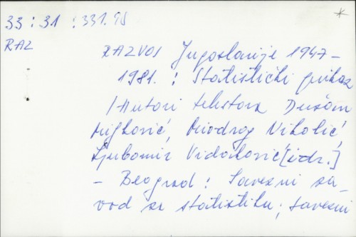 Razvoj Jugoslavije 1947-1981 : statistički prikaz / [autori tekstova Dušan Miljković ... et al.].