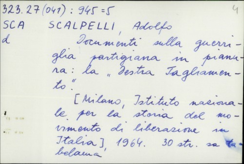 Documenti sulla guerriglia partigiana in pianura : la "Destra Tagliamento" / Adolfo Scalpelli
