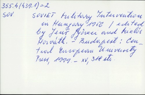 Soviet military intervention in Hungary, 1956. / ed. by Jenő Györkei and Miklós Horváth. With a study by Alexandr M. Kirov ...