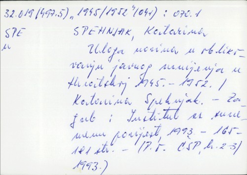 Uloga novina u oblikovanju javnog mnijenja u Hrvatskoj 1945.-1952. / Katarina Spehnjak.