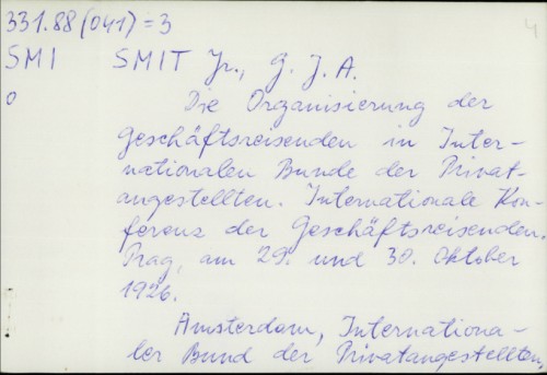 Die Organisierung der Geschäftsreisenden im Internationalen Bunde der Privatangestellten Internationale Konferenz der Geschäftsreisenden, Prag, 29. - 30.10.1926 / G. J. A: Smit Jr.
