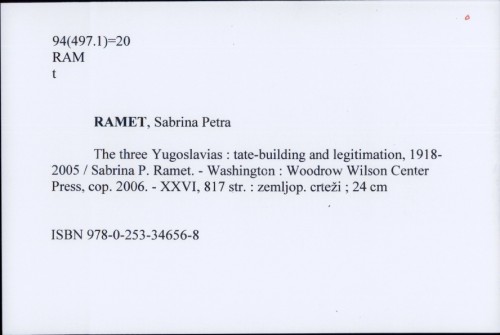 The three Yugoslavias : tate-building and legitimation, 1918-2005 / Sabrina P. Ramet.