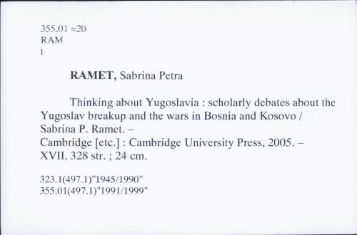 Thinking about Yugoslavia : scholarly debates about the Yugoslav breakup and the wars in Bosnia and Kosovo / Sabrina P. Ramet.