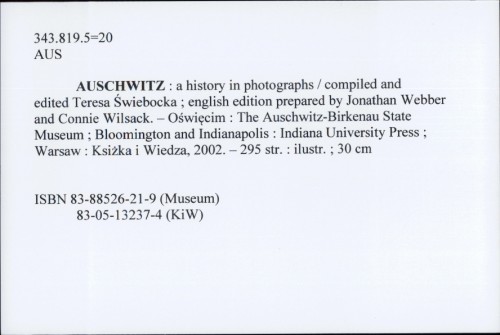 Auschwitz: A History in Photographs / compiled and edited Teresa Świebocka ; english edition prepared by Jonathan Webber and Connie Wilsack Teresa Świebocka