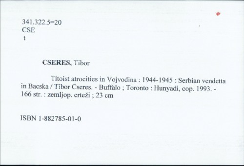 Titoist atrocities in Vojvodina : 1944-1945 : Serbian vendetta in Bacska / Tibor Cseres