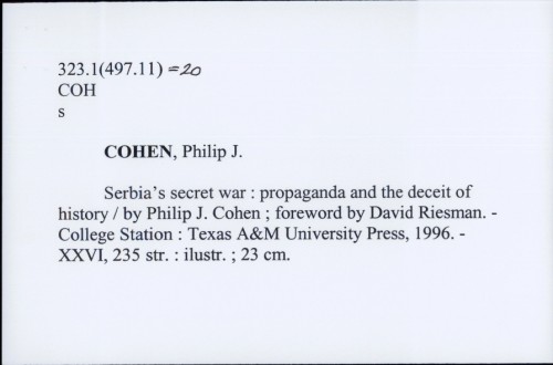 Serbia's secret war : propaganda and the deceit of history / Philip J. Cohen