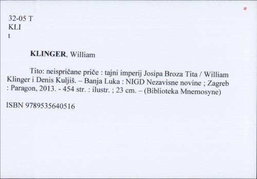 Tito: neispričane priče : tajni imperij Josipa Broza Tita / William Klinger