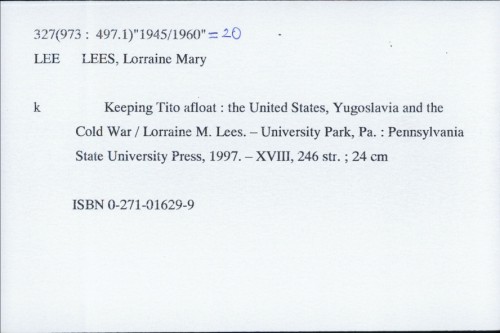 Keeping Tito afloat : the United States, Yugoslavia and the Cold War / Lorraine M. Lees.