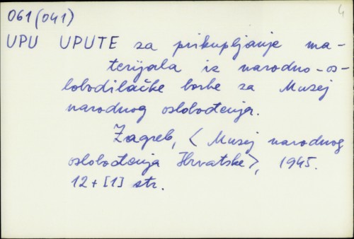 Upute za prikupljanje materijala iz narodno-oslobodilačke borbe za Muzej narodnog oslobođenja /