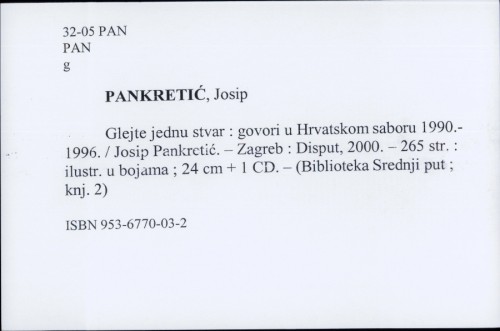 Glejte jednu stvar : govori u Hrvatskom saboru 1990. - 1996. / Josip Pankretić.