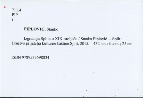 Izgradnja Splita u XIX. stoljeću / Stanko Piplović ; [prijevod sažetka Edita Šalov].