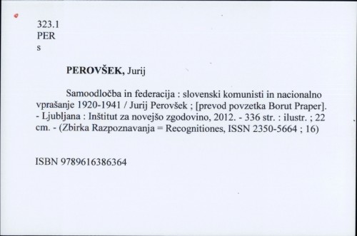 Samoodločba in federacija : slovenski komunisti in nacionalno vprašanje 1920-1941 / Jurij Perovšek ; [prevod povzetka Borut Praper].