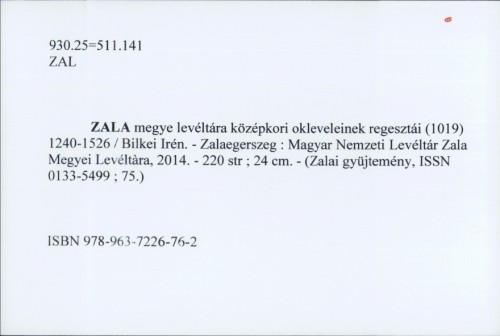 Zala megye levéltára középkori okleveleinek regesztái (1019) 1240-1526 / Bilkei Iren