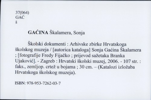 Školski dokumensti : Arhivske zbirke Hrvatskog školskog muzeja / [autorica kataloga] Sonja Gaćina Škalamera