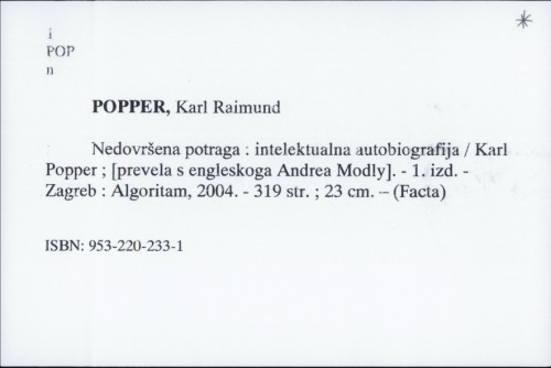 Nedovršena potraga : intelektualna autobiografija / Karl Raimund Popper ; Prevela s eng. Andrea Modly